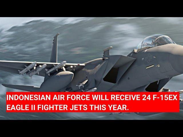 INDONESIAN AIR FORCE WILL RECEIVE 24 F-15EX EAGLE II FIGHTER JETS THIS YEAR.