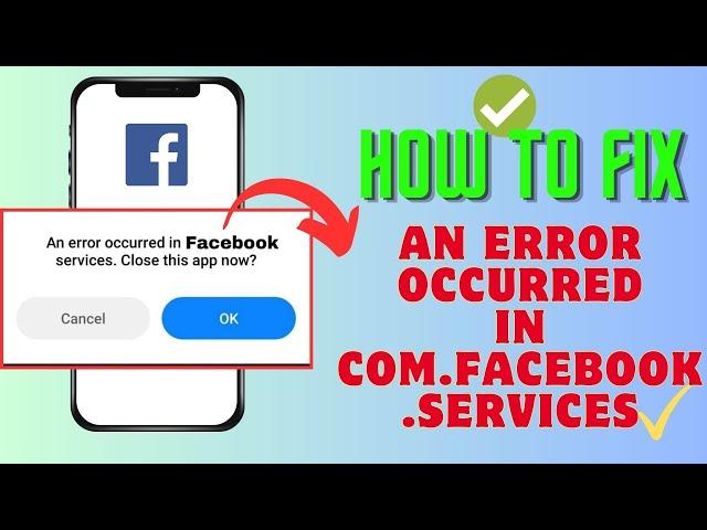 Fix An error occurred in com.facebook.services. close this app now Problem | 2024