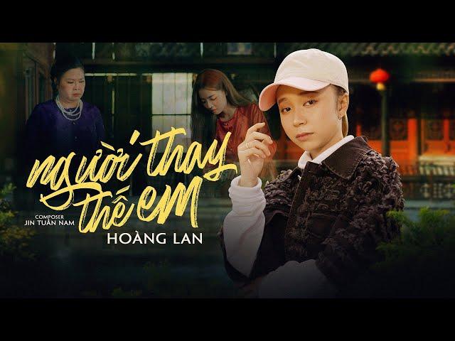 NGƯỜI THAY THẾ EM - HOÀNG LAN x JIN TUẤN NAM | MUSIC VIDEO