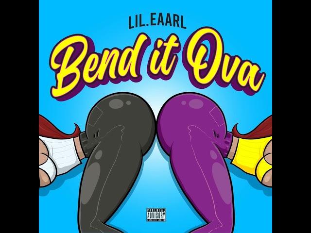 Lil.Eaarl - Bend It Ova