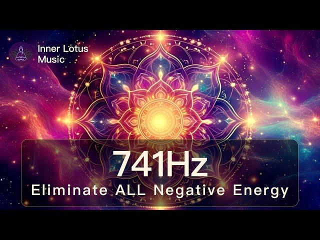 741Hz Eliminate ALL Negative Energy FOREVER | Spiritual & Emotional Detox | Deep Healing Frequency