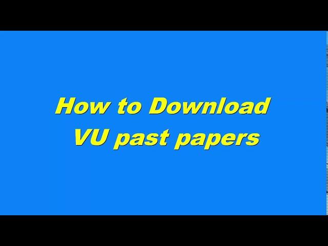 How to download VU Past Papers | MID Term | FINAL Term | Solved & UnSolved Papers | Latest 2020