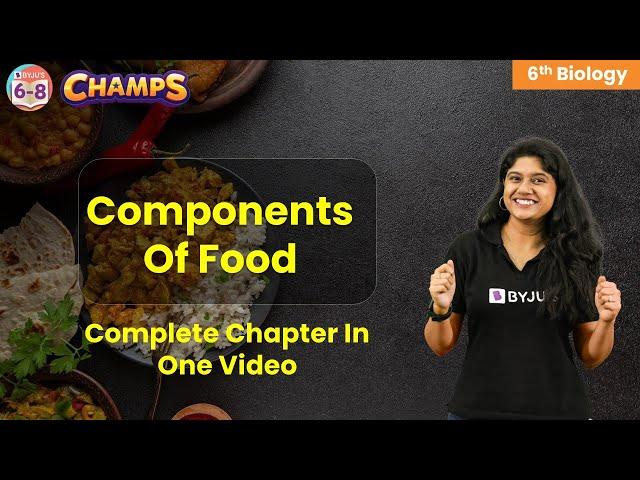 Components of food class 6 science Full chapter in one video | Class 6 | CHAMPS 2024 | BYJU'S