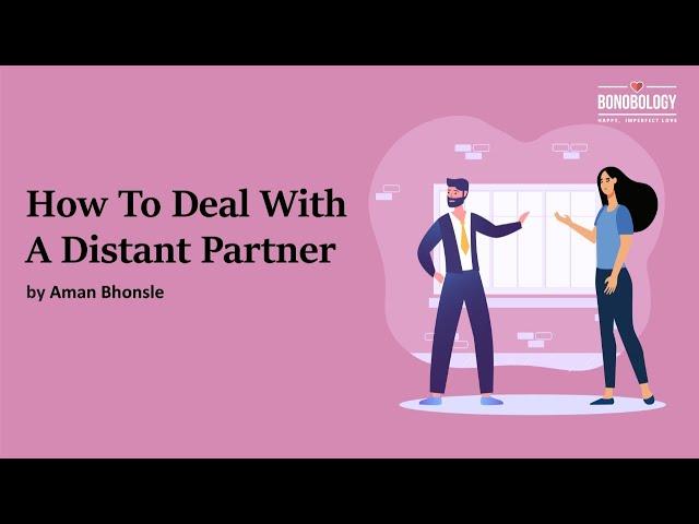 How To Deal With A Distant Partner | Aman Bhonsle x Bonobology