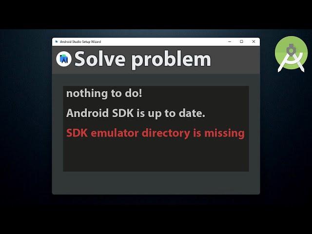 Solve nothing to do! Android SDK is up to date. SDK emulator directory is missing