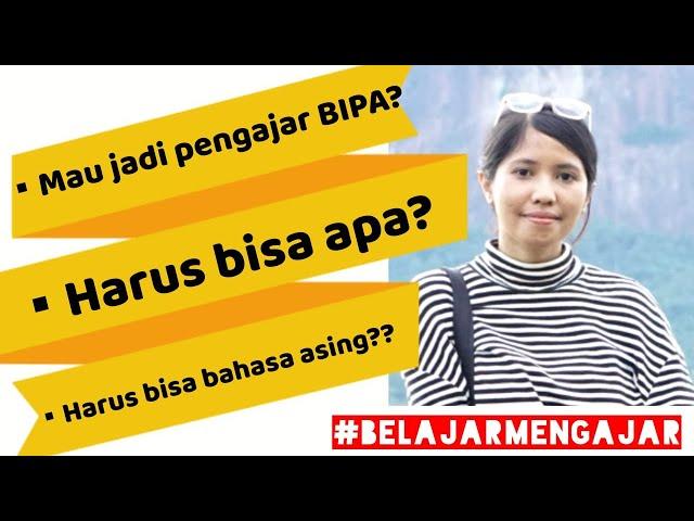 MAU JADI PENGAJAR BIPA? HARUS BISA APA? || #BelajarMengajar (Eps. 1)