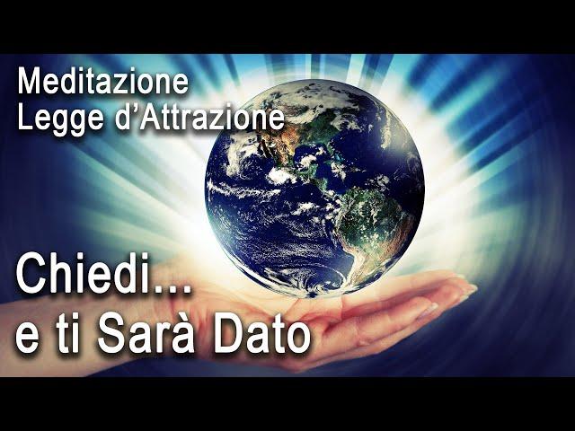 Meditazione Guidata - Chiedi e ti Sarà Dato!  Legge di Attrazione