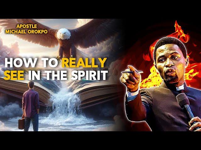 How To Begin To  See In The Spirit And Pick Signal From Spirit Realm by Apostle Michael Orokpo