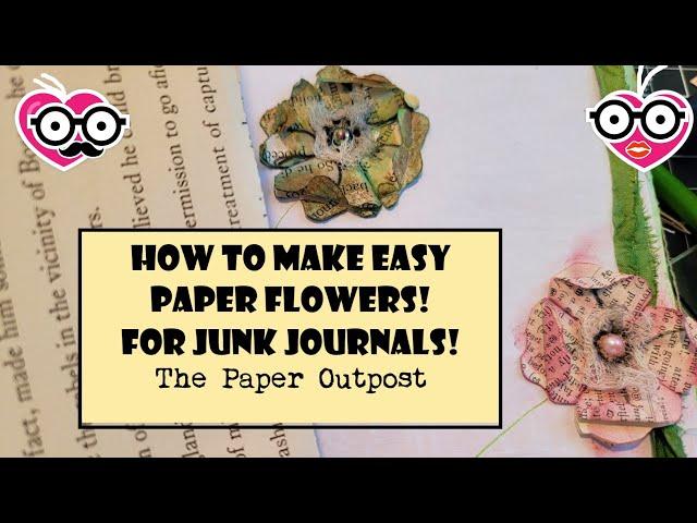 HOW TO MAKE EASY PAPER FLOWERS! For Junk Journals & More!! Beginner Tutorial! The Paper Outpost! :)