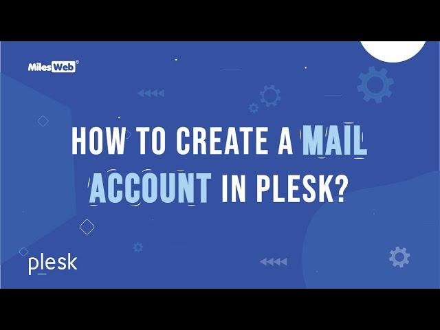 How to create a Mail Account in Plesk? | MilesWeb