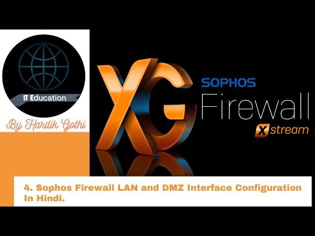 4. Sophos Firewall LAN and DMZ Interface Configuration In Hindi.