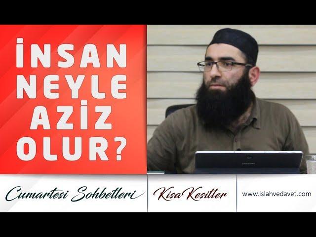 İnsan Neyle Aziz Olur ?