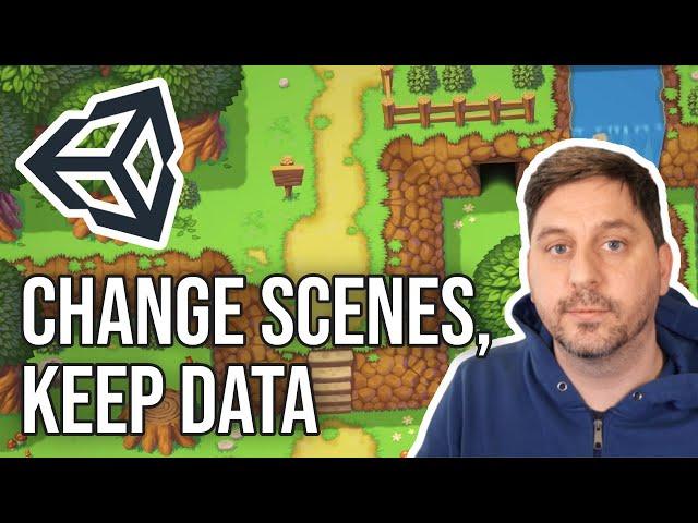 Change Unity Scenes, Keep Data