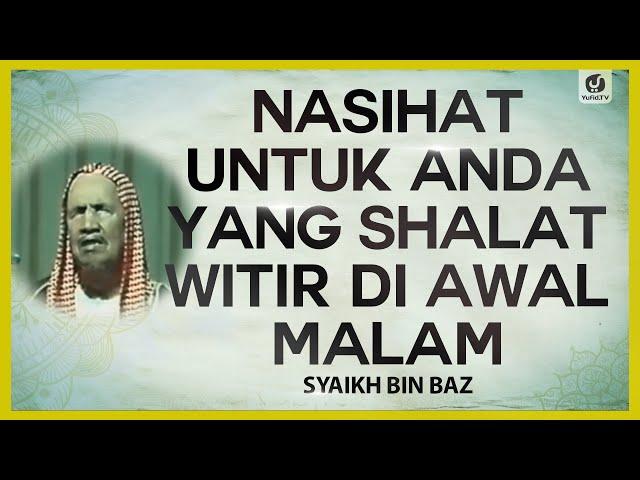 Nasihat untuk Anda yang Shalat Witir di Awal Malam - Syaikh Bin Baz #NasehatUlama