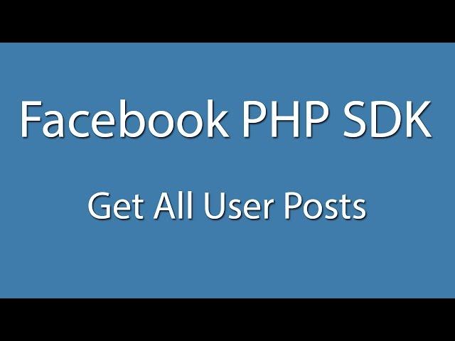 Facebook PHP SDK : Login And Get All User Post - Curl - Facebook Graph API - Learn Quickly
