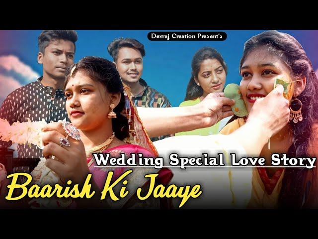 Baarish Ki Jaaye | B Praak | Jaani | Wedding Special Love Story | Devraj Creation Present