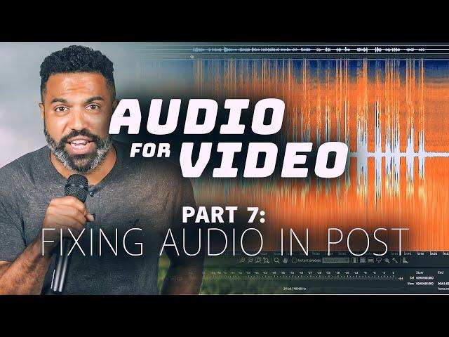 How to Fix Your Audio in Post Production | Audio for Video, Part 7