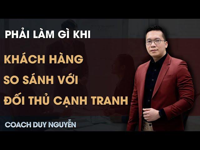 PHẢI LÀM GÌ KHI KHÁCH HÀNG SO SÁNH BẠN VỚI ĐỐI THỦ CẠNH TRANH