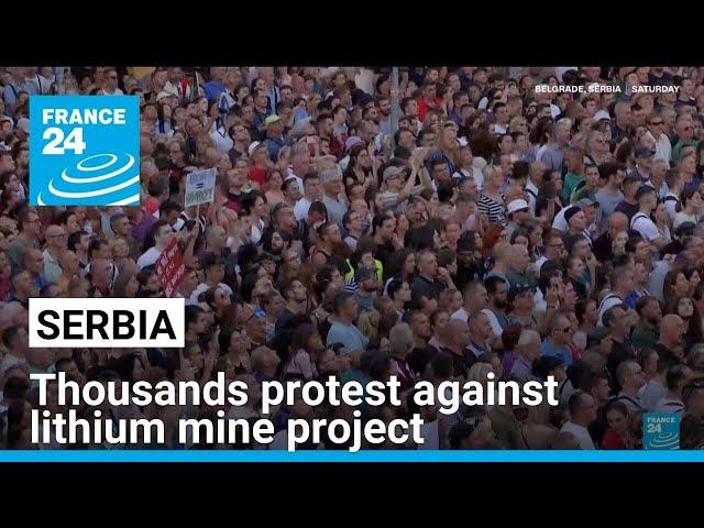 Thousands protest in Serbia against lithium mine project • FRANCE 24 English