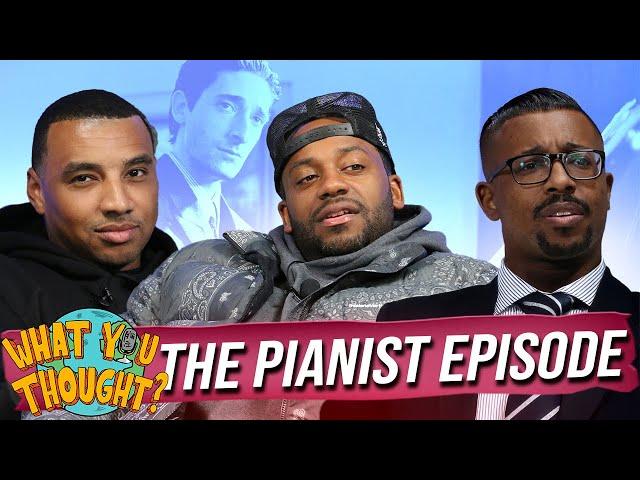 What You Thought #205 | The Pianist