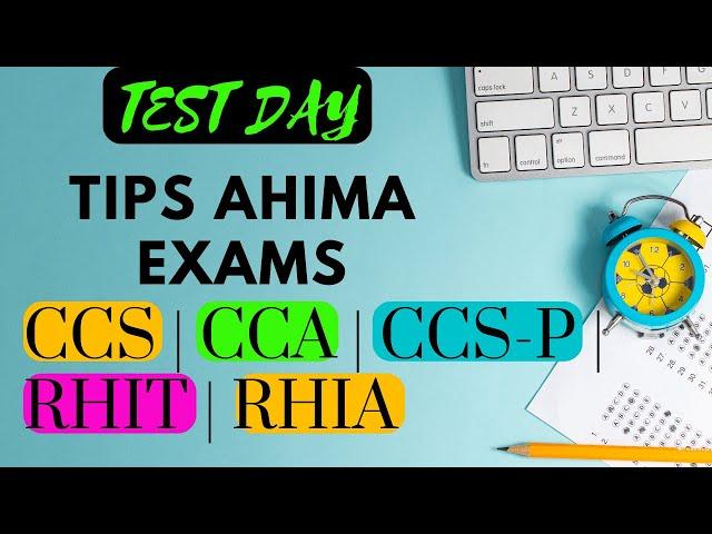 TEST DAY TIPS AHIMA EXAMS | CCS | CCA | CCS-P | RHIT | RHIA