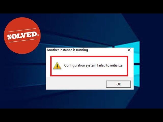 Fix Configuration System Failed to Initialize Error On Windows PC