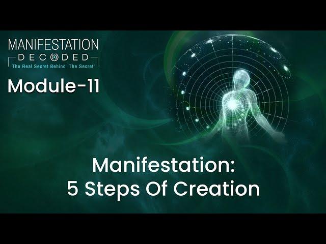 Module 11 : Manifestation: 5 Steps Of Creation