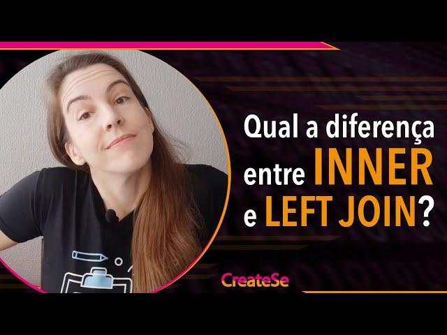 Qual a diferença entre INNER e LEFT JOIN? | CreateSe