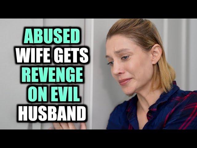 ABUSED WIFE Gets REVENGE On EVIL Husband