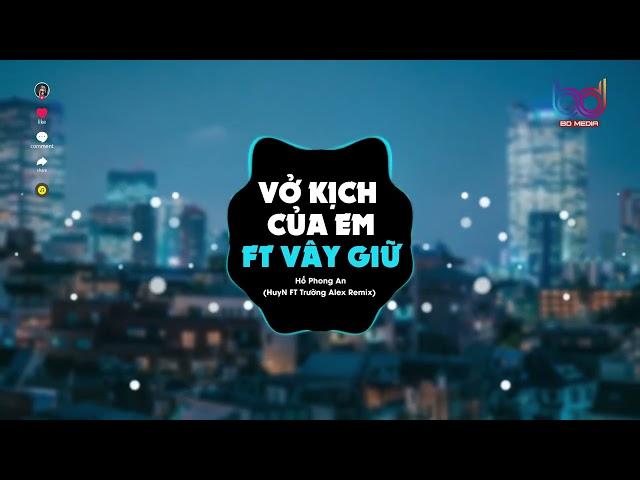 Vở Kịch Của Em ft Vây Giữ Remix - ( HuyN x Trường Alex )  Thật quá khó để anh quên người remix