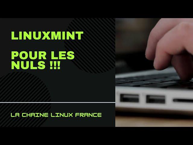 LinuxMint pour les nuls !!! Comment réussir son entrée dans le monde linux quand on est débutant !