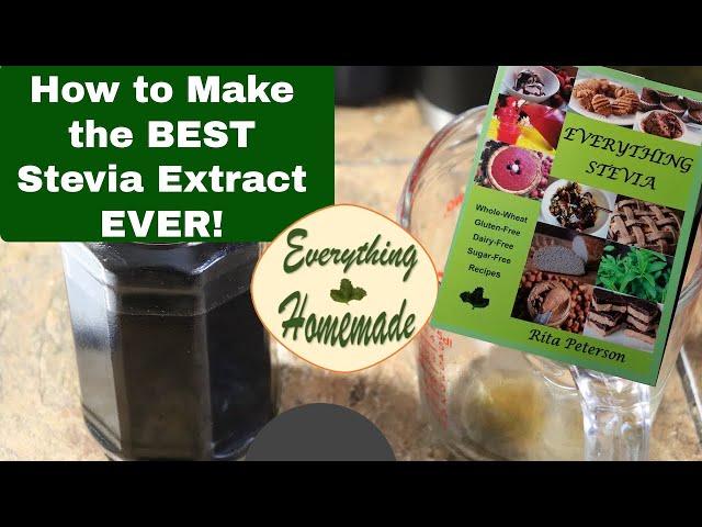 Everything Stevia: Making the Best Stevia Extract Ever!