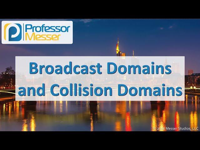 Broadcast Domains and Collision Domains - CompTIA Network+ N10-007 - 1.3