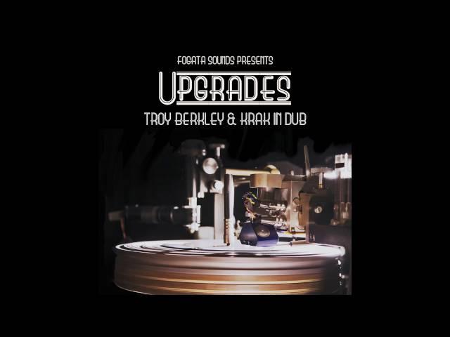 Upgrades - Troy Berkley & Krak in Dub - full album (Fogata Sounds)