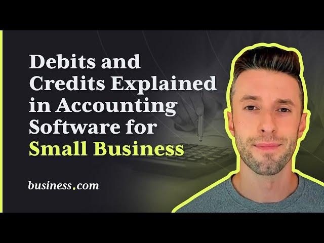 Debits and Credits Explained in Accounting Software for Small Business