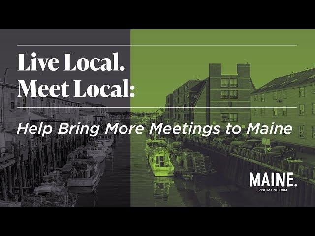 Live Local. Meet Local: Help Bring More Meetings to Maine