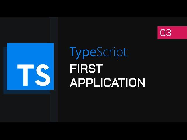 #03 - Your First TypeScript App | TypeScript Tutorial