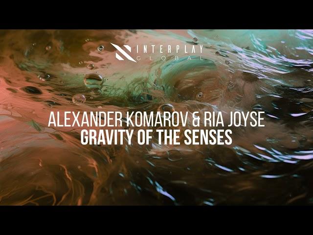 Alexander Komarov & Ria Joyse - Gravity Of The Senses