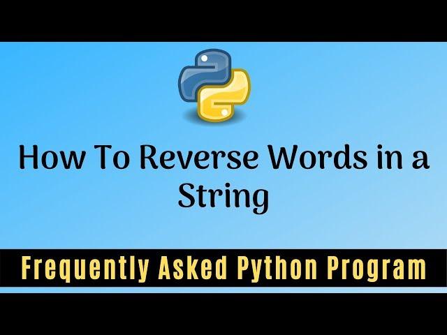 Frequently Asked Python Program 21:How To Reverse Words in a String