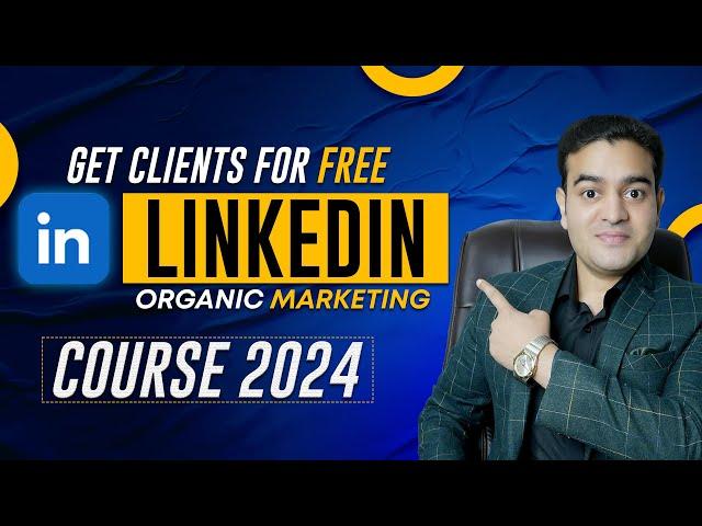 Get Clients for Free Using Organic Strategies | LinkedIn Organic Marketing Course 2024