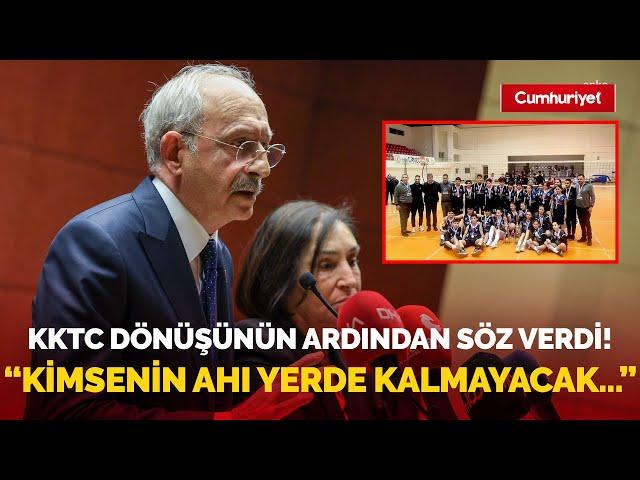 Kemal Kılıçdaroğlu, KKTC dönüşünde söz verdi! "Hiç kimsenin ahı yerde kalmayacak"