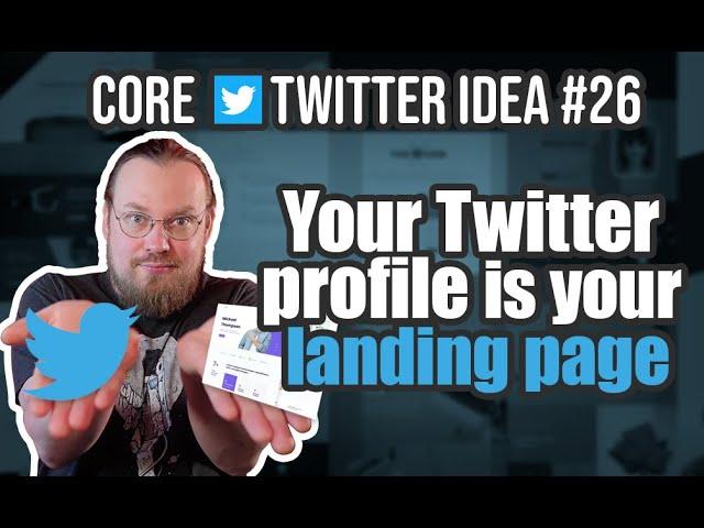 Your Twitter profile is your landing page — Core Twitter Idea #26