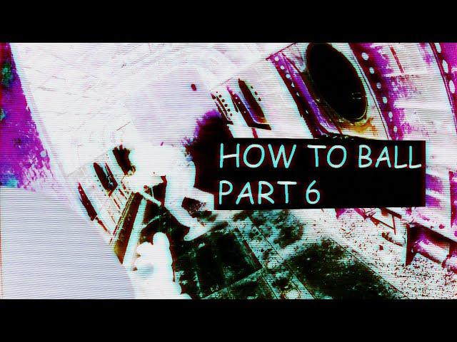 How to Ball - Part 6 - Airsoft Highlights