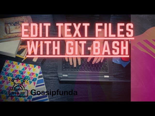 Edit text files with Git Bash | Use of git bash