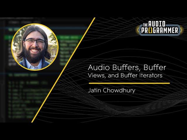 Audio Buffers, Buffer Views & Buffer Iterators (Jatin Chowdhury)