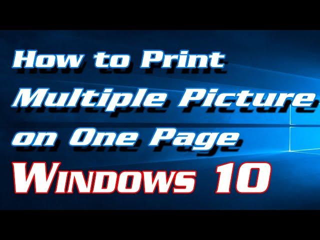 How to Print Multiple Pictures on One Page in Windows 10 | Definite Solutions