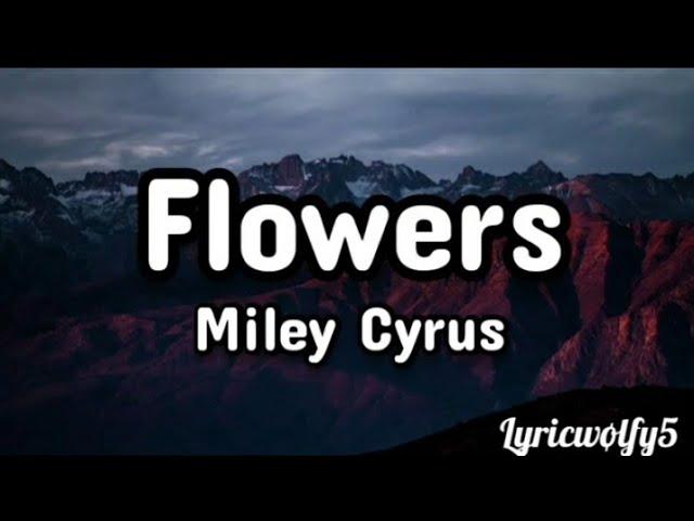 Flowers ~ Miley Cyrus (lyrics)