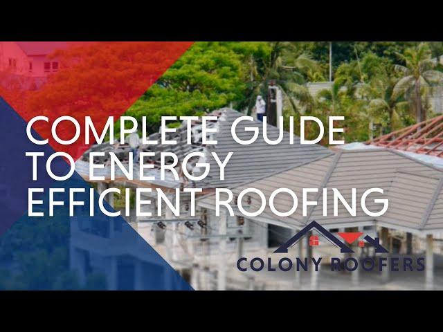 Everything You Need To Know About Energy Efficient Roofing - A Roofing Guide