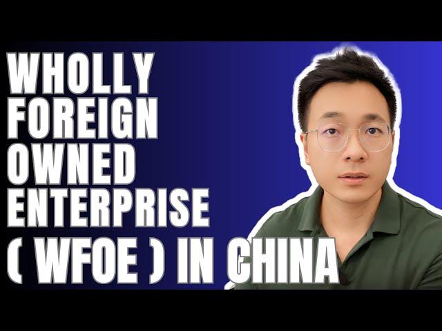 Wholly Foreign Owned Enterprise (WFOE) Explained: Doing Business in China