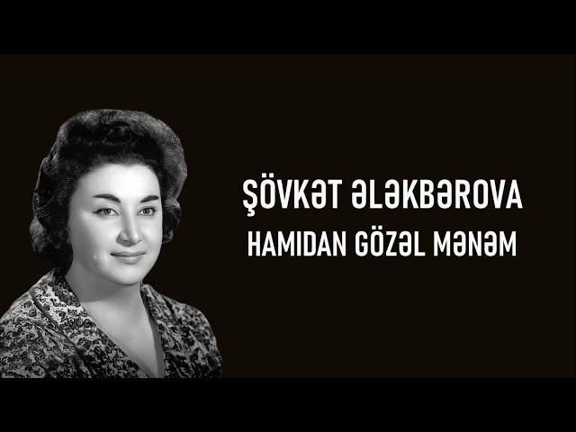 Şövkət Ələkbərova - Hamıdan Gözəl Mənəm (lyrics)